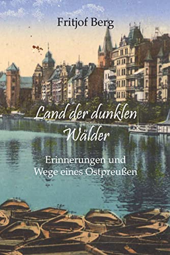 Land der dunklen Wälder: Erinnerungen und Wege eines Ostpreußen von Lindenbaum Verlag