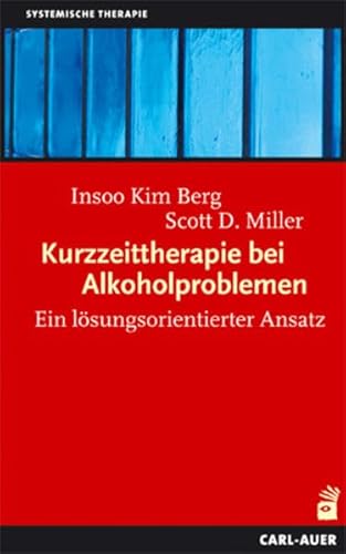 Kurzzeittherapie bei Alkoholproblemen: Ein lösungsorientierter Ansatz Kurzzeittherapie bei Alkoholproblemen: Ein lösungsorientierter Ansatz