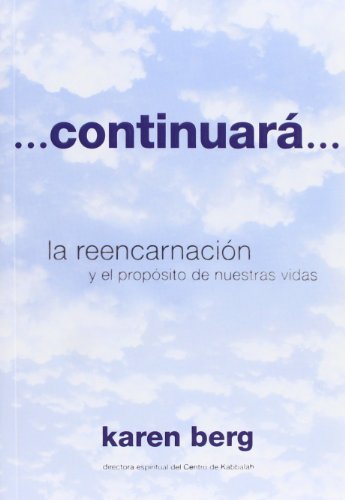 Continuará: la reencarnación y el propósito de nuestras vidas: La Reencarnacion y El Proposito De Nuestras Vidas von The Kabbalah Centre