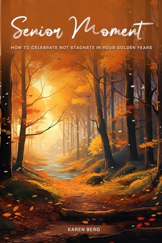Senior Moment: How to Celebrate not Stagnate in Your Golden Years von Infinity Book Publishers