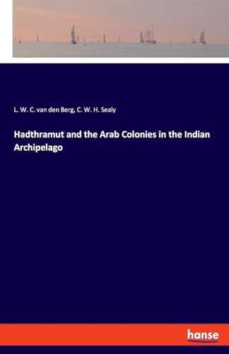 Hadthramut and the Arab Colonies in the Indian Archipelago