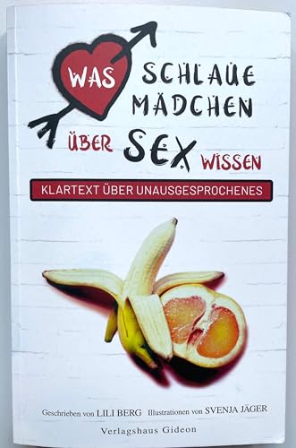 Was schlaue Mädchen über Sex wissen: Klartext über Unausgesprochenes Was schlaue Mädchen über Sex wissen: Klartext über Unausgesprochenes