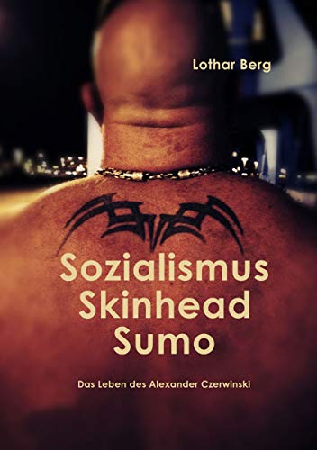 Sozialismus Skinhead Sumo: Das Leben des Alexander Czerwinski von Books on Demand