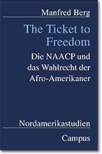 The Ticket to Freedom: Die NAACP und das Wahlrecht der Afro-Amerikaner (Nordamerikastudien) von Campus Verlag