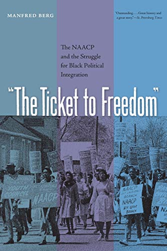 The Ticket to Freedom: The NAACP and the Struggle for Black Political Integration (New Perspectives on the History of the South)