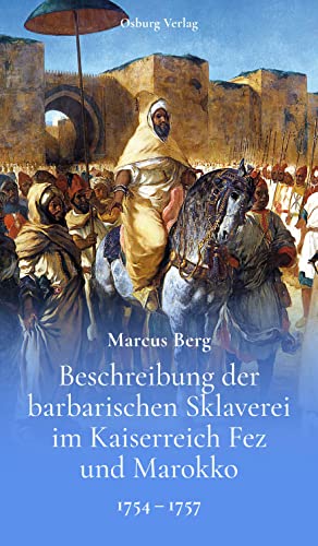 Beschreibung der barbarischen Sklaverei im Kaiserreich Fez und Marokko: 1754-1757
