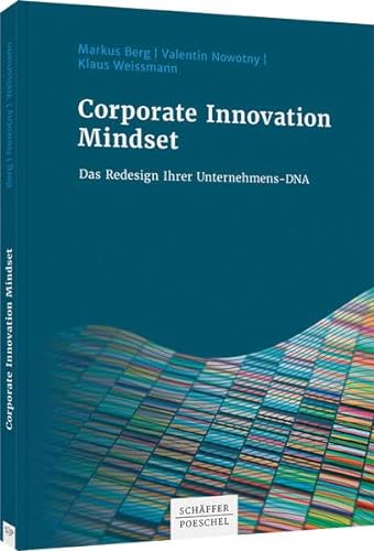 Corporate Innovation Mindset: Das Redesign Ihrer Unternehmens-DNA von Schäffer-Poeschel Verlag