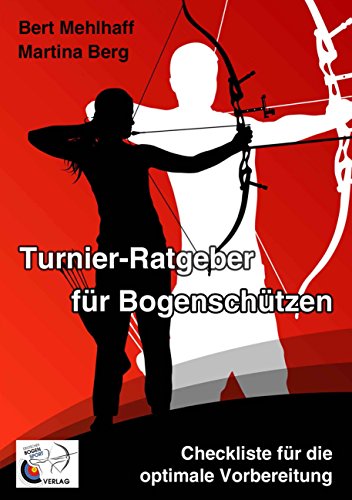 Turnier-Ratgeber für Bogenschützen: Checkliste für die optimale Vorbereitung von Books on Demand