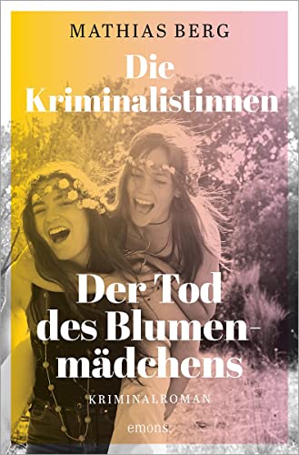 Die Kriminalistinnen. Der Tod des Blumenmädchens: Kriminalroman von Emons Verlag