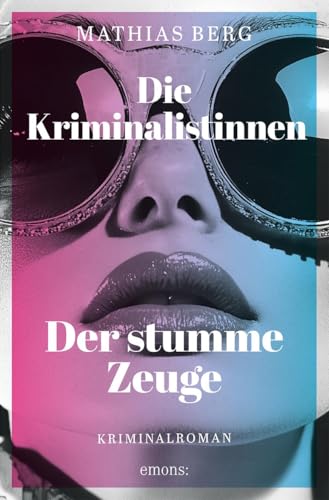 Die Kriminalistinnen. Der stumme Zeuge: Kriminalroman