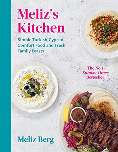 Meliz’s Kitchen: Simple Turkish-Cypriot comfort food and fresh family feasts von Ebury Press