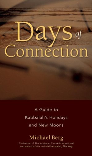 Days of Connection: A Guide to Kabbalah's Holidays and New Moons: A Guide to Kabbalah's Holidays & New Moons