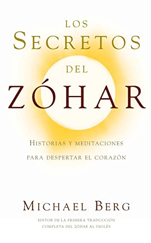 Los secretos del Zohar: Historias y Meditaciones para Despertar el Corazón