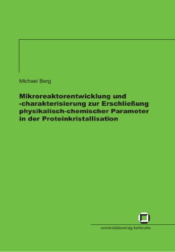 Mikroreaktorentwicklung und -charakterisierung zur Erschließung physikalisch-chemischer Parameter in der Proteinkristallisation