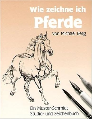 Wie zeichne ich Pferde (Musterschmidt-Studio- und Zeichenbücher)