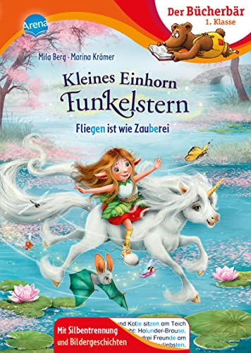Kleines Einhorn Funkelstern. Fliegen ist wie Zauberei: Bücherbär: Erstlesebuch; zauberhafte Einhorn-Geschichte für die 1. Klasse, mit ... Mit Silbentrennung und Bildergeschichten) von Arena