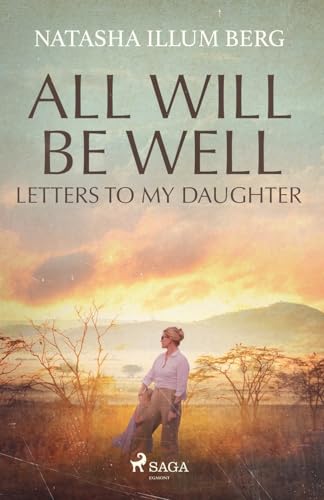 All Will Be Well: Letters to My Daughter von Saga Egmont