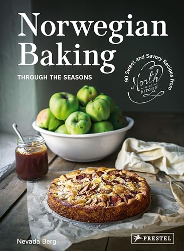 Norwegian Baking Through the Seasons: 90 Sweet and Savoury Recipes from North Wild Kitchen Norwegian Baking Through the Seasons: 90 Sweet and Savoury Recipes from North Wild Kitchen