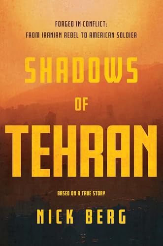 Shadows of Tehran: Forged in Conflict; From Iranian Rebel to American Soldier von Greenleaf Book Group