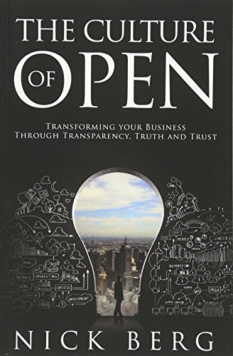 The Culture Of Open: Transforming Your Business Through Transparency , Truth and Trust