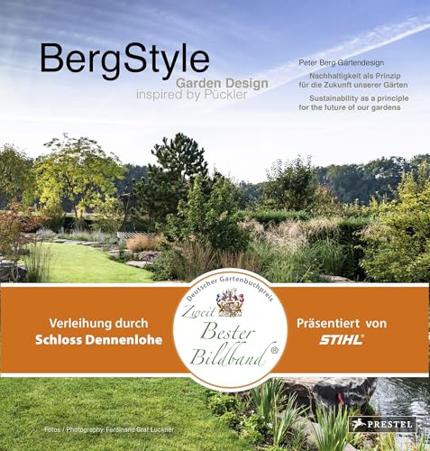 BergStyle. Garden Design inspired by Pückler: Peter Berg Gartendesign. Nachhaltigkeit als Prinzip für die Zukunft unserer Gärten - Sustainability as a ... mit dem deutschen Gartenbuchpreise 2025 von Prestel