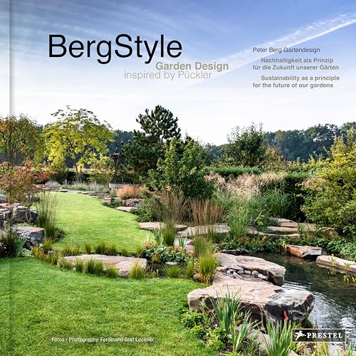 BergStyle. Garden Design inspired by Pückler: Peter Berg Gartendesign. Nachhaltigkeit als Prinzip für die Zukunft unserer Gärten - Sustainability as a principle for the future of our gardens BergStyle. Garden Design inspired by Pückler: Peter Berg Gartendesign. Nachhaltigkeit als Prinzip für die Zukunft unserer Gärten - Sustainability as a principle for the future of our gardens