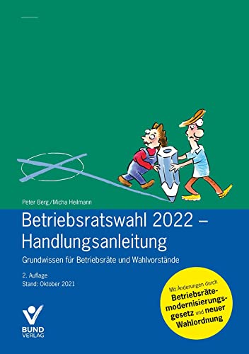 Betriebsratswahl 2022 - Handlungsanleitung: Grundwissen für Betriebsräte und Wahlvorstände Betriebsratswahl 2022 - Handlungsanleitung: Grundwissen für Betriebsräte und Wahlvorstände