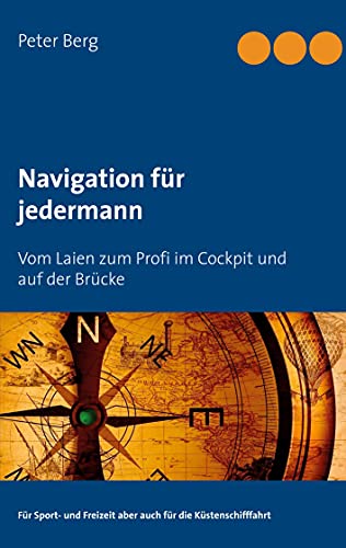 Navigation für jedermann: Vom Laien zum Profi im Cockpit und auf der Brücke von Books on Demand GmbH