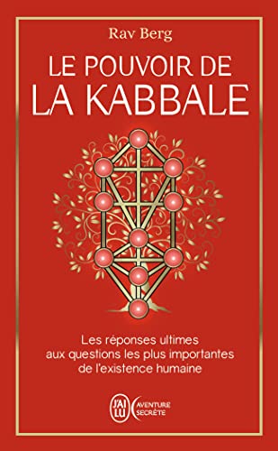 Le pouvoir de la Kabbale: Les réponses ultimes aux questions les plus importantes de l'existence humaine