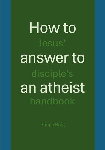 How to answer to an atheist: Jesus' disciple's handbook von BoD – Books on Demand – Finnland
