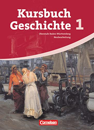 Kursbuch Geschichte - Baden-Württemberg - Ausgabe ab 2009 - Band 1: Vom Zeitalter der Revolutionen bis zum Ende des Nationalsozialismus - Schulbuch Kursbuch Geschichte - Baden-Württemberg - Ausgabe ab 2009 - Band 1: Vom Zeitalter der Revolutionen bis zum Ende des Nationalsozialismus - Schulbuch