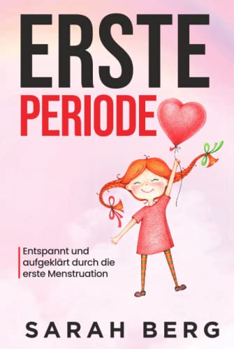 Erste Periode: Entspannt und aufgeklärt durch die erste Menstruation (Pubertät und Aufklärung bei Kinder) von Independently published