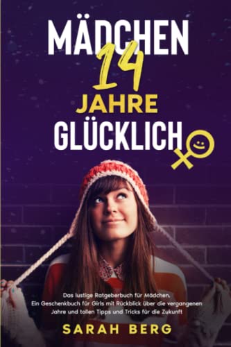 MÄDCHEN 14 Jahre - GLÜCKLICH: Das lustige Ratgeberbuch für Girls. Ein Geschenkbuch mit Rückblick über die vergangenen Jahre und tolle Tipps und Tricks für die Zukunft (Glückliche Mädchen)