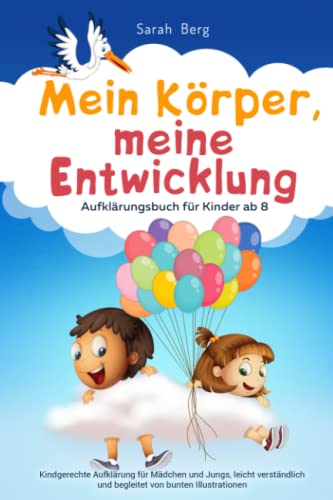 Mein Körper, meine Entwicklung - Aufklärungsbuch für Kinder ab 8: Kindgerechte Aufklärung für Mädchen und Jungs, leicht verständlich und begleitet von ... (Pubertät und Aufklärung bei Kinder) von Independently published