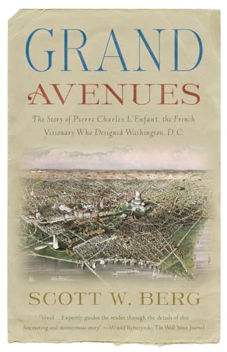 Grand Avenues: The Story of Pierre Charles L'Enfant, the French Visionary Who Designed Washington, D.C. Grand Avenues: The Story of Pierre Charles L'Enfant, the French Visionary Who Designed Washington, D.C.