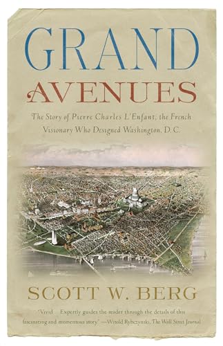 Grand Avenues: The Story of Pierre Charles L'Enfant, the French Visionary Who Designed Washington, D.C. Grand Avenues: The Story of Pierre Charles L'Enfant, the French Visionary Who Designed Washington, D.C.