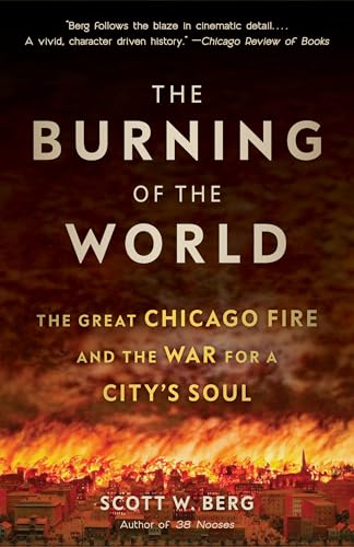 The Burning of the World: The Great Chicago Fire and the War for a City's Soul von Knopf Doubleday Publishing Group