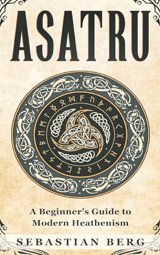 Asatru: A Beginner's Guide to Modern Heathenism