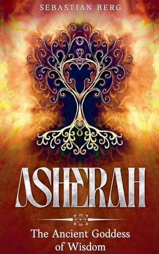 Asherah: The Ancient Goddess of Wisdom von Creek Ridge Publishing