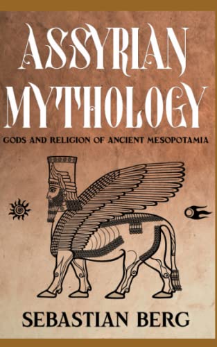 Assyrian Mythology: Gods and Religion of Ancient Mesopotamia Assyrian Mythology: Gods and Religion of Ancient Mesopotamia von Independently published