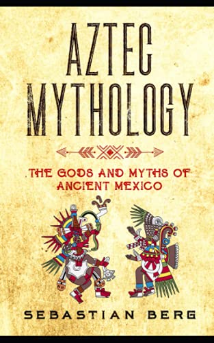 Aztec Mythology: The Gods and Myths of Ancient Mexico von Creek Ridge Publishing