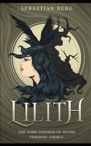 Lilith: The Dark Goddess of Divine Feminine Energy Lilith: The Dark Goddess of Divine Feminine Energy von Independently published