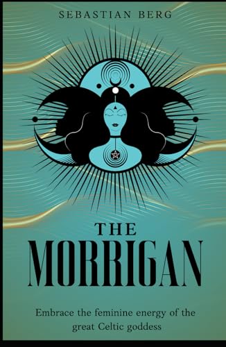 The Morrigan: Embrace the Feminine Energy of the Great Celtic Goddess The Morrigan: Embrace the Feminine Energy of the Great Celtic Goddess von Independently published