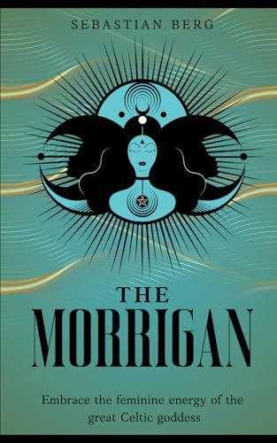 The Morrigan: Embrace the Feminine Energy of the Great Celtic Goddess The Morrigan: Embrace the Feminine Energy of the Great Celtic Goddess von Independently published