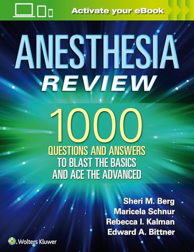 Anesthesia Review: 1000 Questions and Answers to Blast the Basics and Ace the Advanced