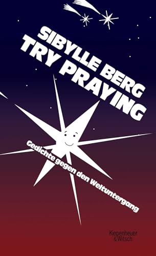 Try Praying: Gedichte gegen den Weltuntergang von Kiepenheuer & Witsch GmbH