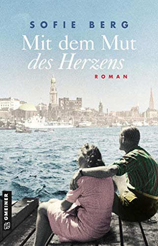 Mit dem Mut des Herzens: Roman (Romane im GMEINER-Verlag) von Gmeiner Verlag