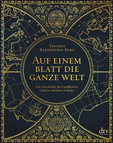 Auf einem Blatt die ganze Welt: Die Geschichte der Landkarten, Globen und ihrer Erfinder von dtv Verlagsgesellschaft