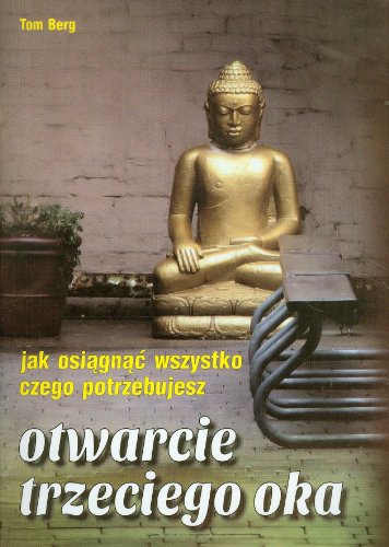 Otwarcie trzeciego oka: Jak osiągnąć wszystko czego potrzebujesz