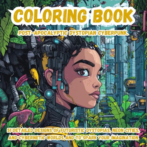 Post-Apocalyptic Dystopian Cyberpunk Coloring Book: 51 Detailed Designs of Futuristic Dystopias, Neon Cities, and Cybernetic Worlds to Spark Your Imagination von Independently published